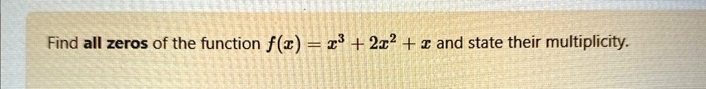 Find all zeros of the function f(x) = x^3 + 2x^2 + x and state their multiplicity.