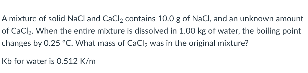 SOLVED: A mixture of solid NaCl and CaCl2 contains 10.0 g of NaCl, and ...