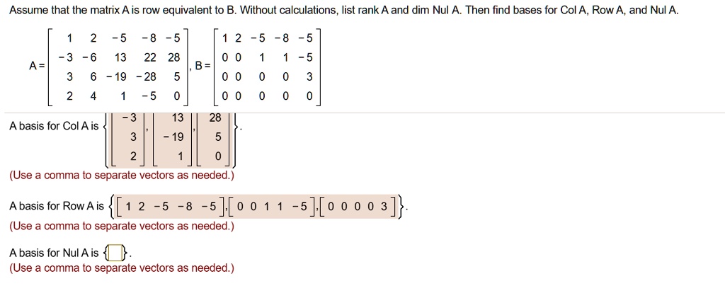 SOLVED Assume that the matrix A is row equivalent to B. Without