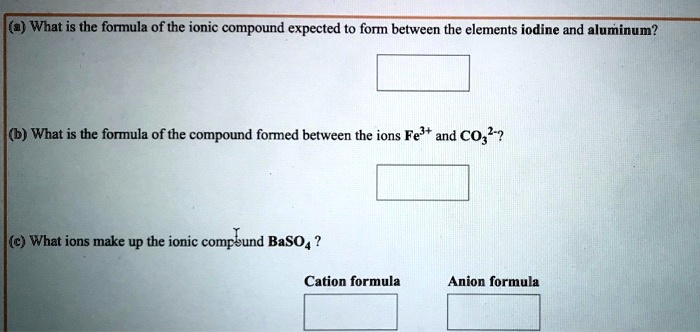 SOLVED: What is the formula of the ionic compound expected t0 form ...