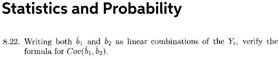 SOLVED: Statistics and Probability 8.22 Writing both b1 and 02 as ...