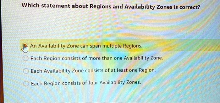 Which Of These Statements About Availability Zones Is Not True amazon which statement about regions and availability zones is correct