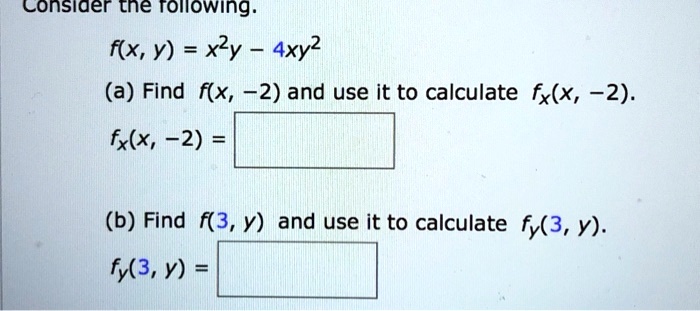 Solved Consider Tne Tollowing Fx Y Xy Axy2 A Find Fx 2 And Use It To Calculate Fxx 3039