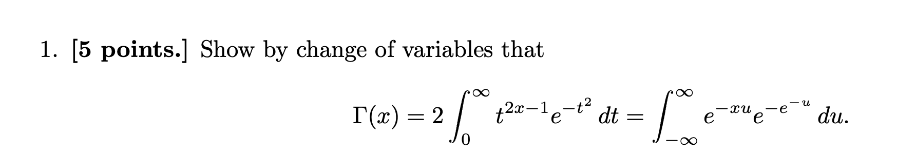 1. [5 points.] Show by change of variables that Γ(x)=2 ∫0^∞ t^2 x-1 e ...