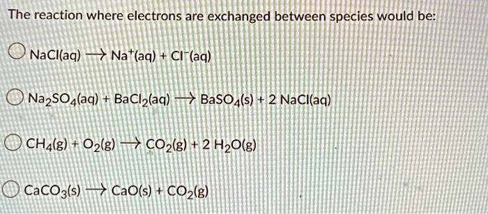 SOLVED: The reaction where electrons are exchanged between species ...