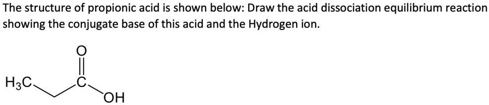 SOLVED The Structure Of Propionic Acid Is Shown Below Draw The Acid