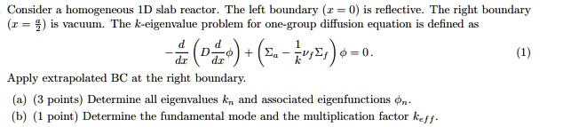 SOLVED: Consider a homogeneous 1D slab reactor. The left boundary (x ...