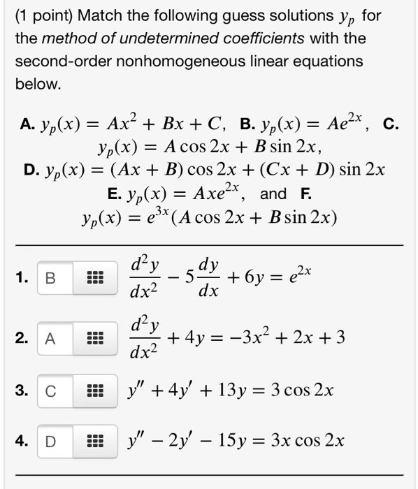 Solved Point Match The Following Guess Solutions Yp For The Method Of Undetermined Coefficients With The Second Order Nonhomogeneous Linear Equations Below A Jyp X Ax Bx C B Yp X