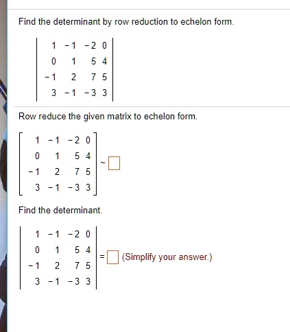 SOLVED Find the determinant by row reduction to echelon form 7 5