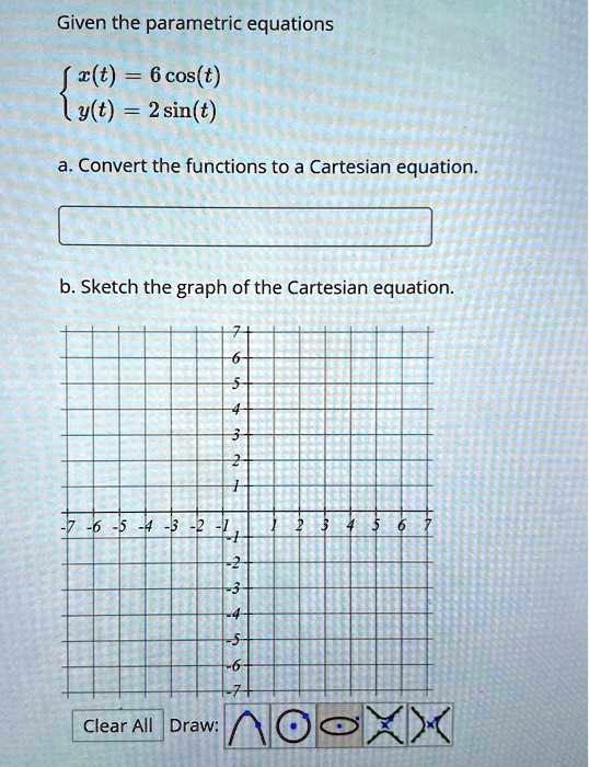 SOLVED: Given the parametric equations xt=6cost yt=2sint a.Convert the ...