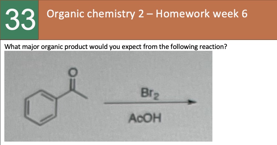 SOLVED: 33 33 Organic Chemistry 2 – Homework Week 6 What Major Organic ...