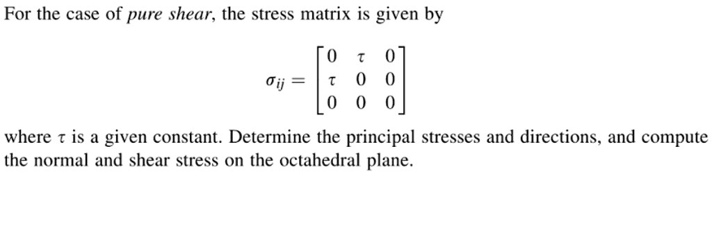 Solved For The Case Of Pure Shear The Stress Matrix Is Given Below