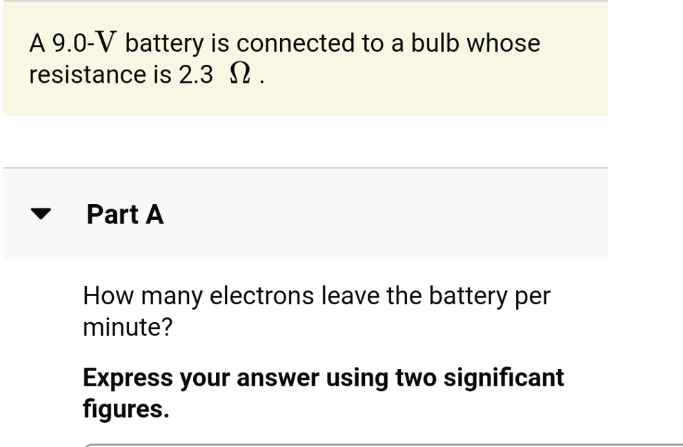 SOLVED A 9.0V battery is connected to a bulb whose resistance is 2.3