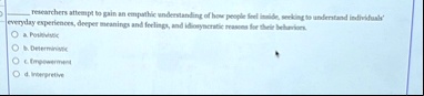  researchers attempt to gain an empathic understanding of how people feel inside seeking to understand individuals everyday experiences deeper meanings and feelings and idiosyncratic rea 00907