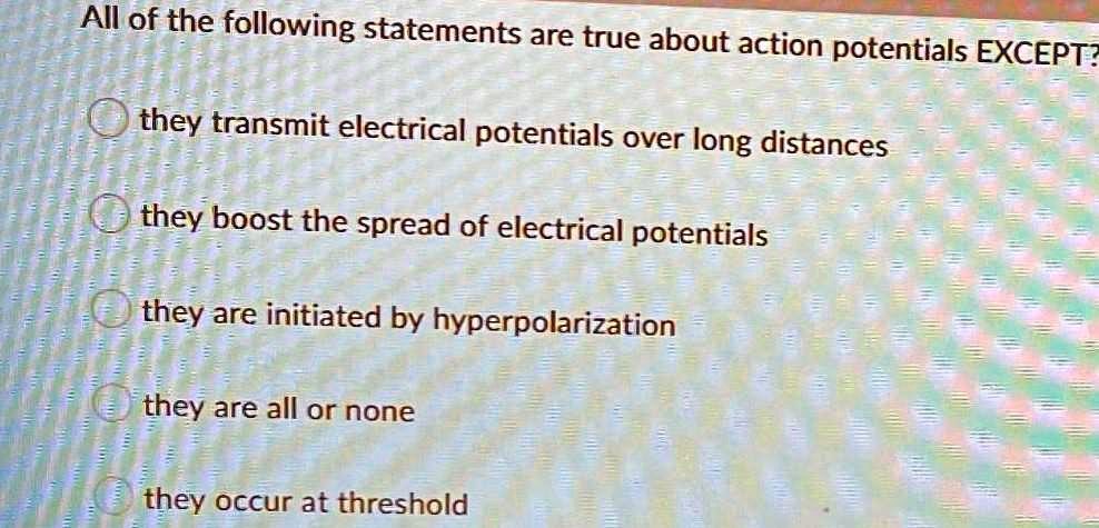 Which Of The Following Is True About The Action Potential SOLVED: All of the following statements are true about action