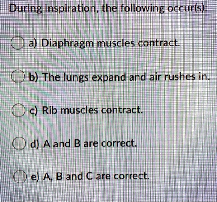 SOLVED: During inspiration, the following occur(s): a) Diaphragm ...