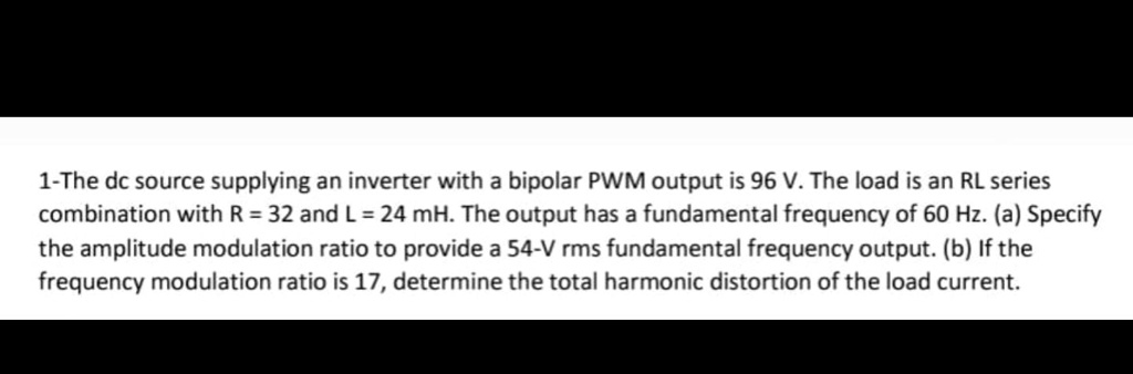 The DC Source Supplying An Inverter With A Bipolar PWM Output Is 96 V ...