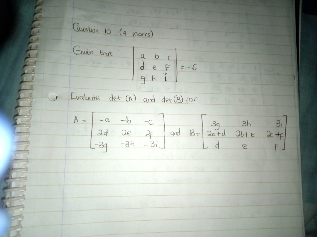 question 10 4 marks given that beginvmatrix a b c d e f g h i endvmatrix 6 evaluate deta and detb for a beginvmatrix a b c 2d 2e 2f 3g 3h 3i endvmatrix and b beginvmatrix 3g 3h 3i 2ad 2be 2c 31597