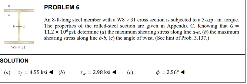 problem 6 an 8 ft long steel member with a w8times 31 cross section is subjected to a 5 kip in torque the properties of the rolled steel section are given in appendix c knowing that g 112tim 15232