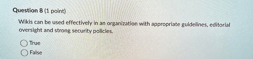 question 8 1 point wikis can be used effectively in an organization with appropriate guidelines editorial oversight and strong security policies true false 75751