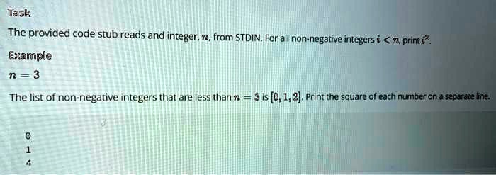 Task: The provided code stub reads an integer, n, from STDIN. For all ...