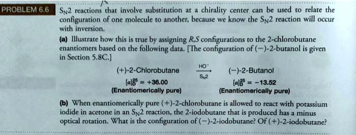 problem 66 s reactions that involve substitution at chirality center can bcused to relatc the configuration of one molecule to anothet because we know the sv2 rcaction will occur wich invers 95296