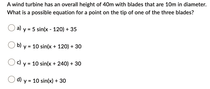 A wind turbine has an overall height of 4om with blades that...