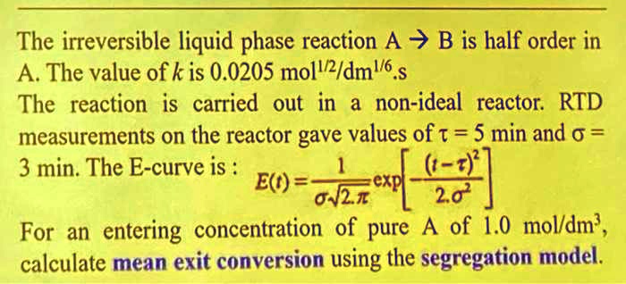 The irreversible liquid phase reaction A ? B is half order in A. The ...