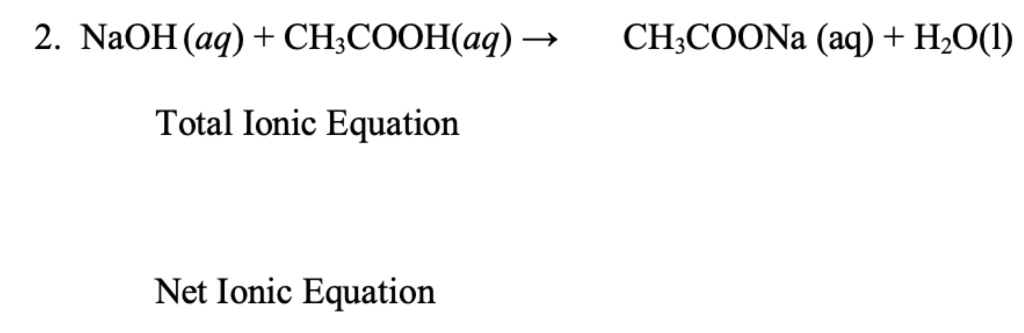SOLVED: 2 NaOH (aq) + CH;COOH(aq) CH;COONa (aq) + HzO(l) Total Ionic ...