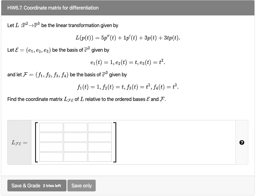 SOLVED: HW6.7. Coordinate matrix for differentiation Let L: P2 + P3 be ...