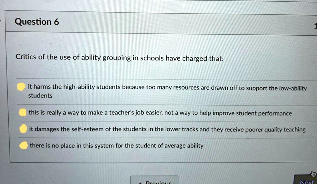 SOLVED: Question 6 Critics of the use of ability grouping in schools ...