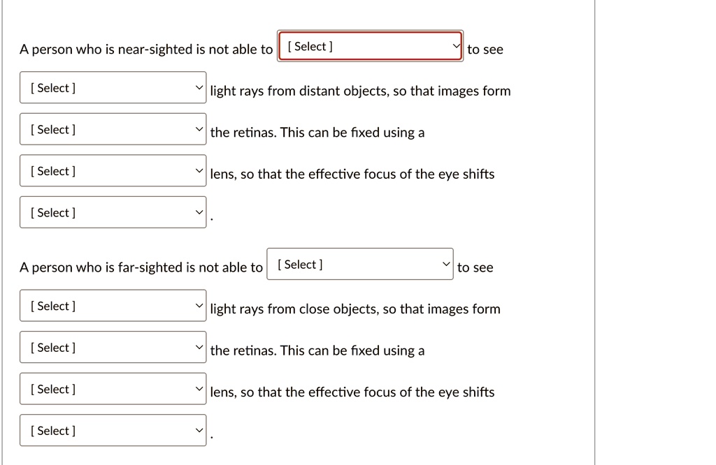 a person who is near sighted is not able to select to see select light rays from distant objects so that images form select the retinas this can be fixed using a select lens so that the effe 44482