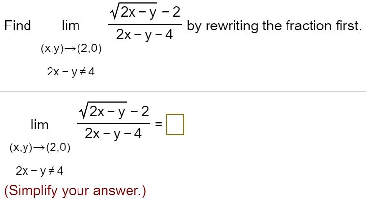 Solved 2x Y 2 Find Lim By Rewriting The Fraction First 2x Y 4 X Y 2 0 2x Y 4 2x Y 2 Lim 2x Y 4 X Y 2 0 2x Y 4 Simplify Your Answer