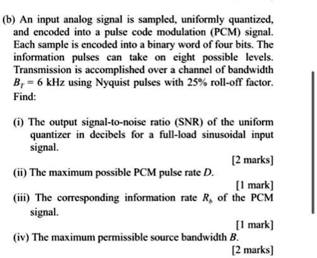 SOLVED: b) An input analog signal is sampled, uniformly quantized, and ...