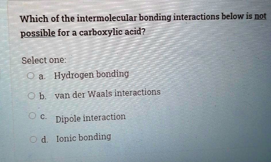 Which Of The Intermolecular Bonding Interactions Below Are Possible For A Carboxylic Acid 7242