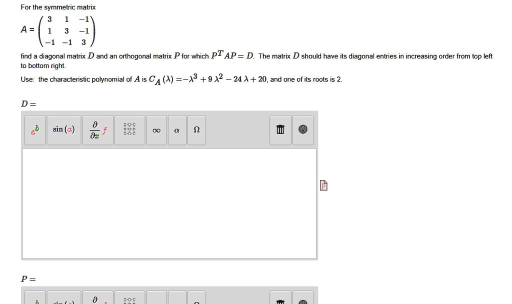 SOLVED For the symmetric matrix A = 1 find diagonal matrix D and an