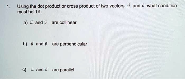 SOLVED: Using the dot product or cross product of two vectors ui and v ...