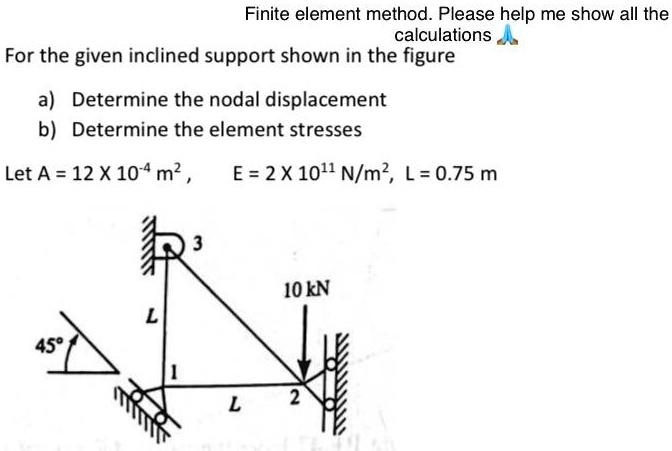 Finite element method.Please help me show all the calculationsA For the ...