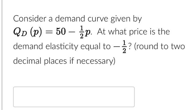 VIDEO solution: Consider a demand curve given by Q(p)= 50 -p. At what ...