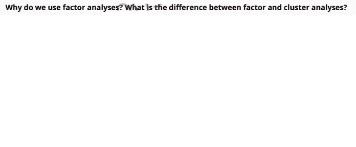 SOLVED:Why do we use factor analyses? What is the difference between ...