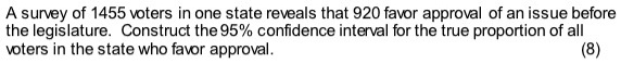 A survey of 1455 voters in one state reveals that 920 favor approval of an issue before the legislature. Construct the 95% confidence interval for the true proportion of all voters in the state who favor approval.