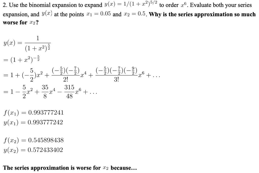 Solved 2 Use The Binomial Expansion To Expand Y Z 1 1 Z2 5 2 To Order 26 Evaluate Both Your Series Expansion And Y C At The Points 1 0 05 And 2 0 5