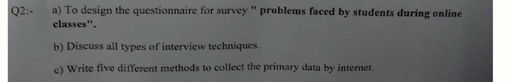 SOLVED: Q2:- a) To design the questionnaire for survey problems faced ...