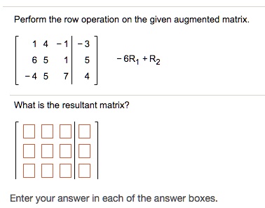 SOLVED Perform the row operation on the given augmented matrix