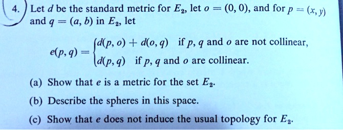 Solved Let D Be The Standard Metric For Ez Let 0 0 0 And For P X Y And Q A B In Ez Let Dp 0 D O 9 If P 9 And