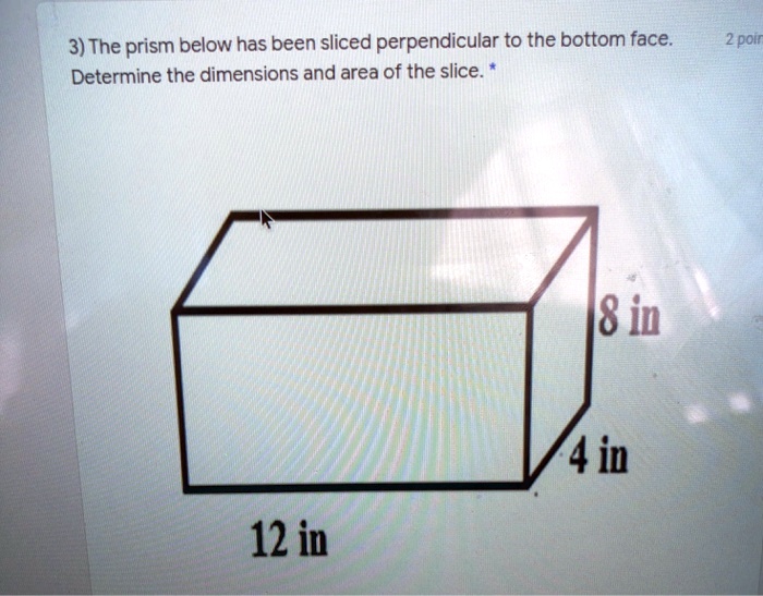 SOLVED: 3) The prism below has been sliced perpendicular to the bottom ...