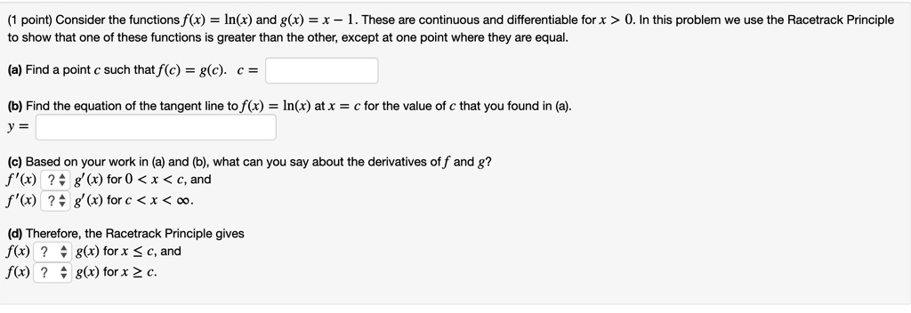 Solved Point Consider The Functions F X In X And G X X 1 These Are Continuous And Differentiable For X 0 In This Problem We Use The Racetrack Principle To Show That