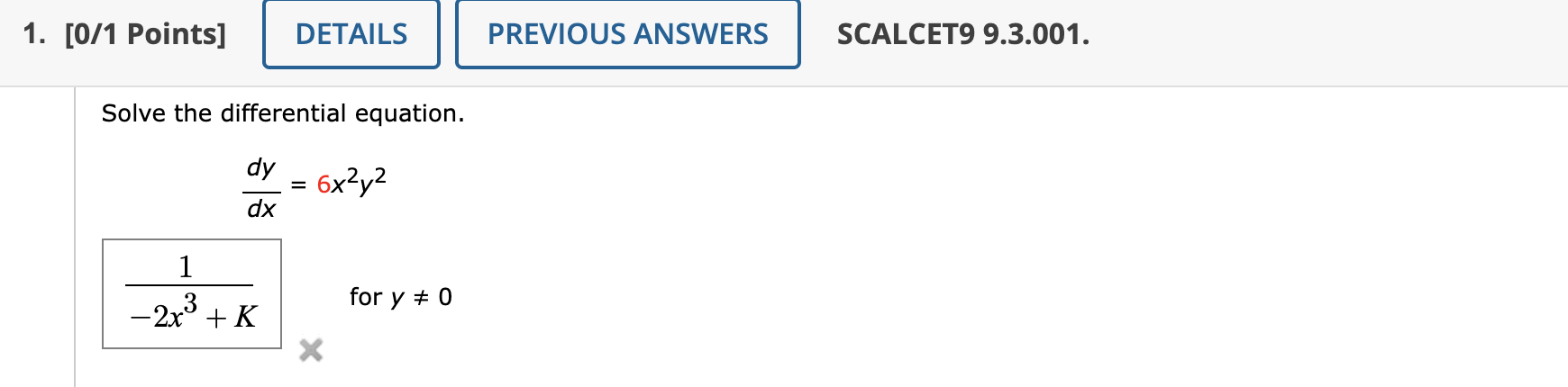 Solve the differential equation.

fracdydx = 6x^2y^2

frac1-2x^3 + K for y ? 0