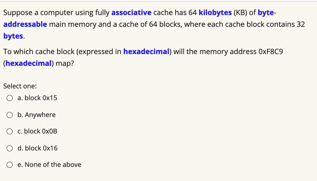 Suppose a computer using fully associative cache has 64 kilobytes (KB
