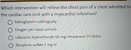 which intervention will relieve the chest pain of a client admitted to ...